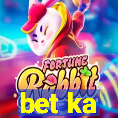 bet ka